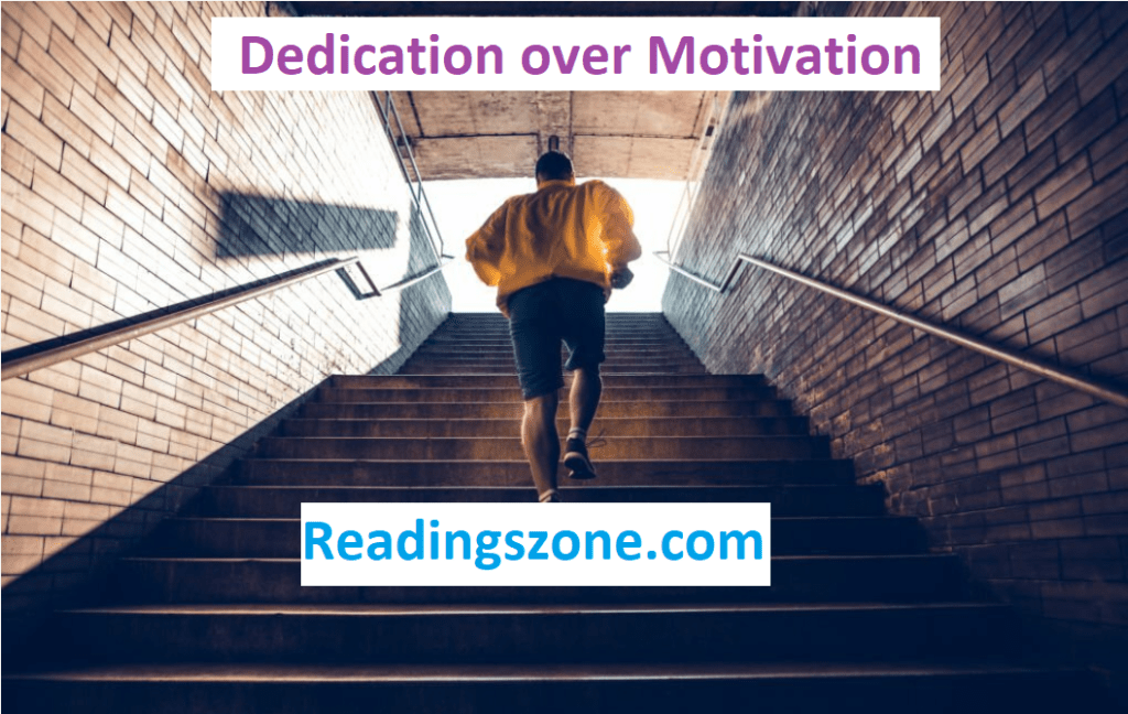 Dedication over motivation