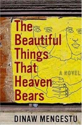 African novel the beautiful things that heaven bears by dinaw mengestu