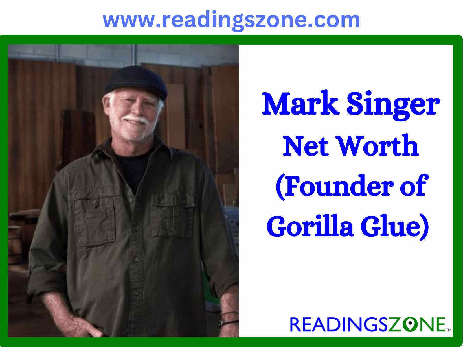 Mark Singer’s Gorilla Glue net worth(2025):Inspiring Story of a  Woodworker to Millionaire!